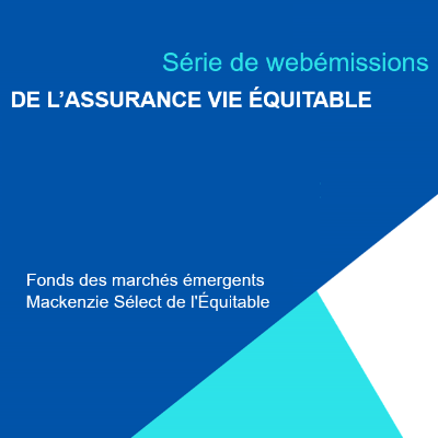 La série de webémissions de l’Assurance vie Équitable mettant en vedette Placements Mackenzie