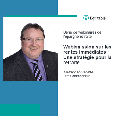 Notre série de webinaires de l’épargne-retraite de l’Équitable présente les rentes immédiates : une stratégie pour la retraite