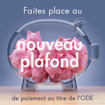 Faites place au nouveau plafond de paiement au titre de l'ODE