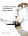 Download cover image for file Corporate Preferred Estate Transfer® using whole life