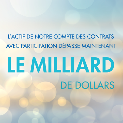 L’actif de notre compte des contrats avec participation dépasse maintenant le milliard de dollars
