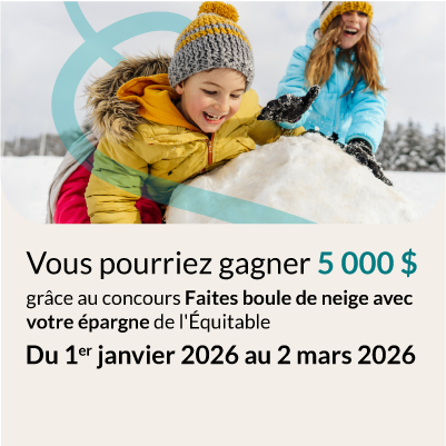 Gagnez avec vos clients cet hiver – concours Faites boule de neige avec votre épargne de l’Équitable