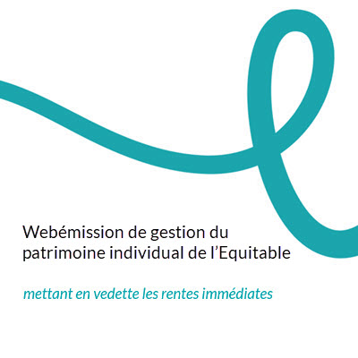 La webémission de gestion du patrimoine individuel de l’Équitable mettant en vedette les rentes immédiates