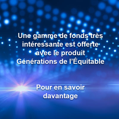 Une gamme de fonds très intéressante est offerte avec le produit Générations de l’Équitable