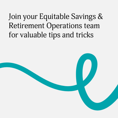 Join your Equitable Savings & Retirement Operations team for valuable tips and tricks