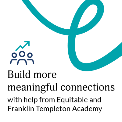 Build more meaningful connections with help from Equitable and Franklin Templeton Academy