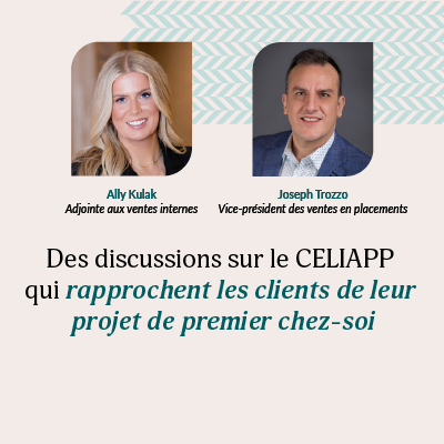 Des discussions sur le CELIAPP qui rapprochent les clients de leur projet de premier chez-soi
