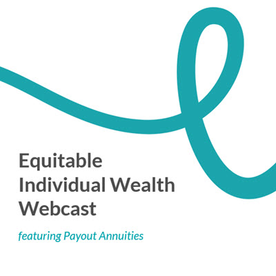 Equitable Individual Wealth Webcast featuring Payout Annuities