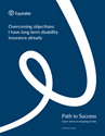 Download cover image for file Path to Success - Overcoming Objections: I Have Long Term Disability Insurance Already