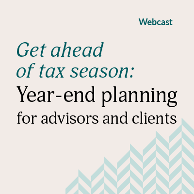 Get ahead of tax season: Year-end planning for advisors and clients