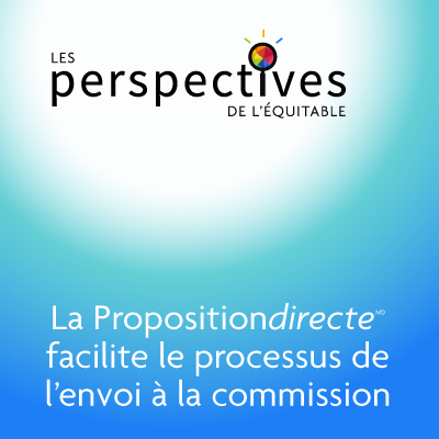 Les perspectives de l’Équitable - « La Propositiondirecte facilite le processus de l’envoi à la commission » 