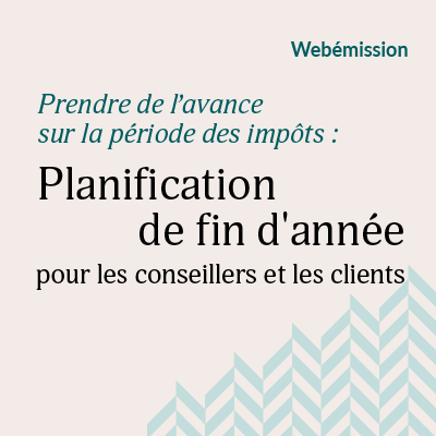 Prendre de l'avance sur la période des impôts : Planification de fin d'année pour les conseillers et les clients